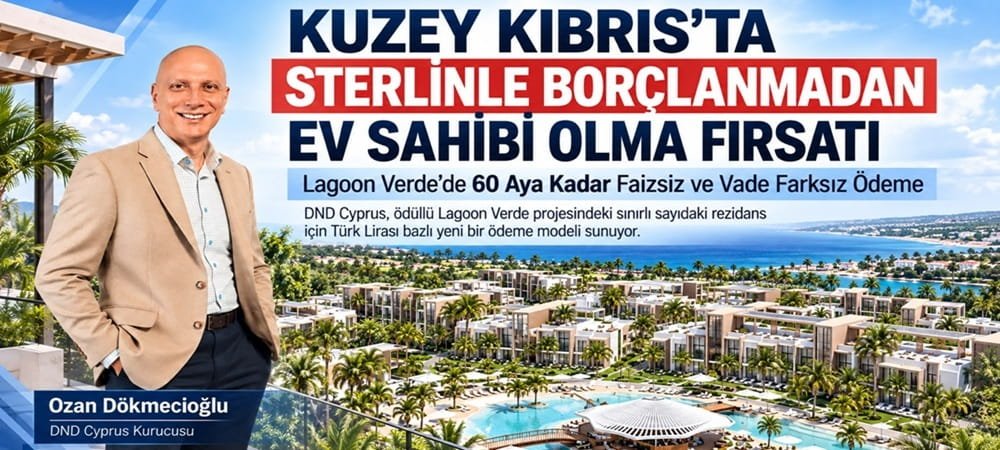 KUZEY KIBRIS’TA STERLİNLE BORÇLANMADAN EV SAHİBİ OLMA FIRSATI!